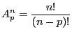 $\displaystyle A^{n}_{p} = \dfrac{n!}{(n-p)!}$