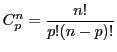 $\displaystyle C^{n}_{p} = \dfrac{n!}{p!(n-p)!}$